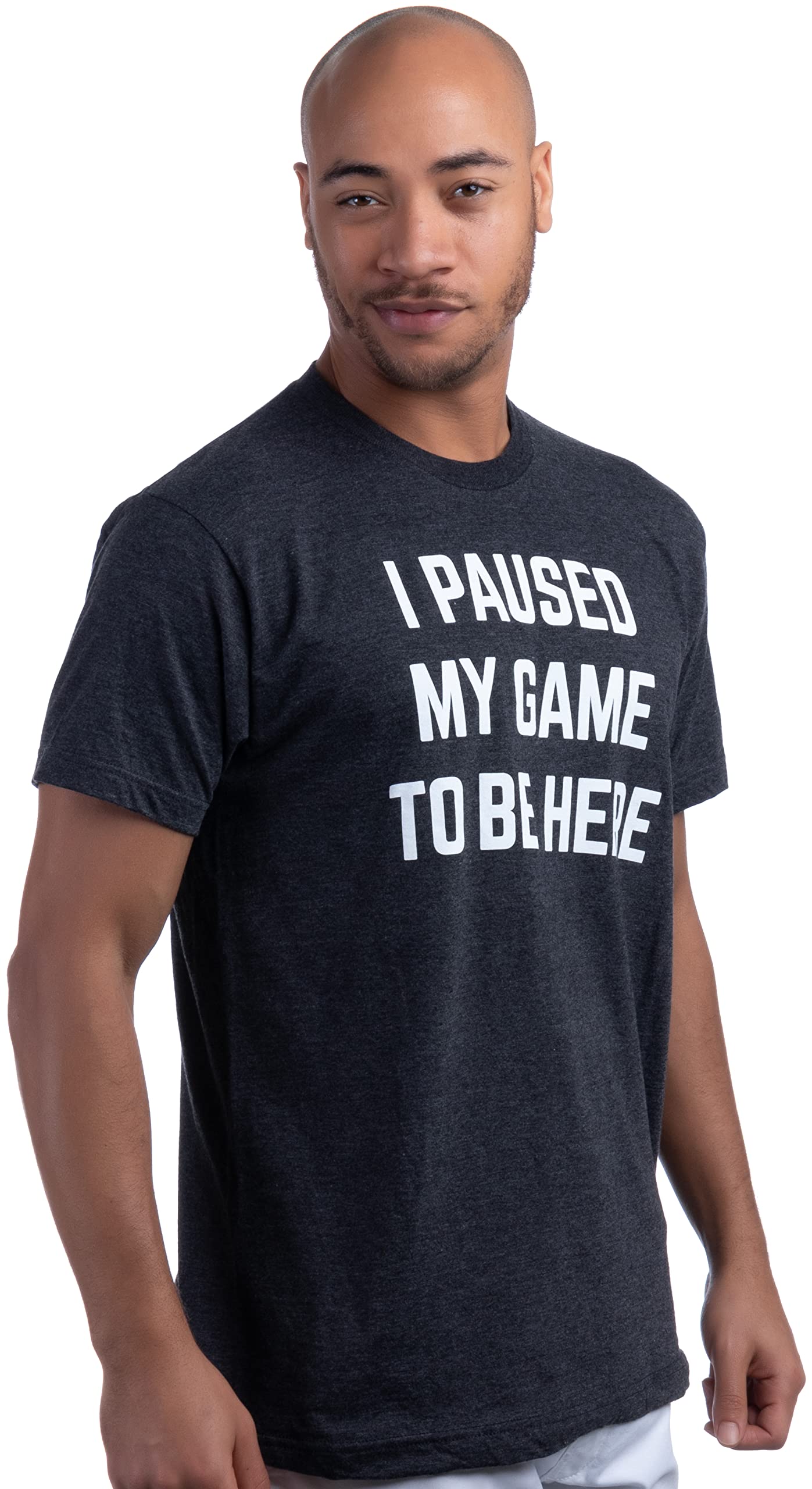 I Paused My Game to Be Here - Funny Video Gamer Humor Joke for Men Women T-Shirt