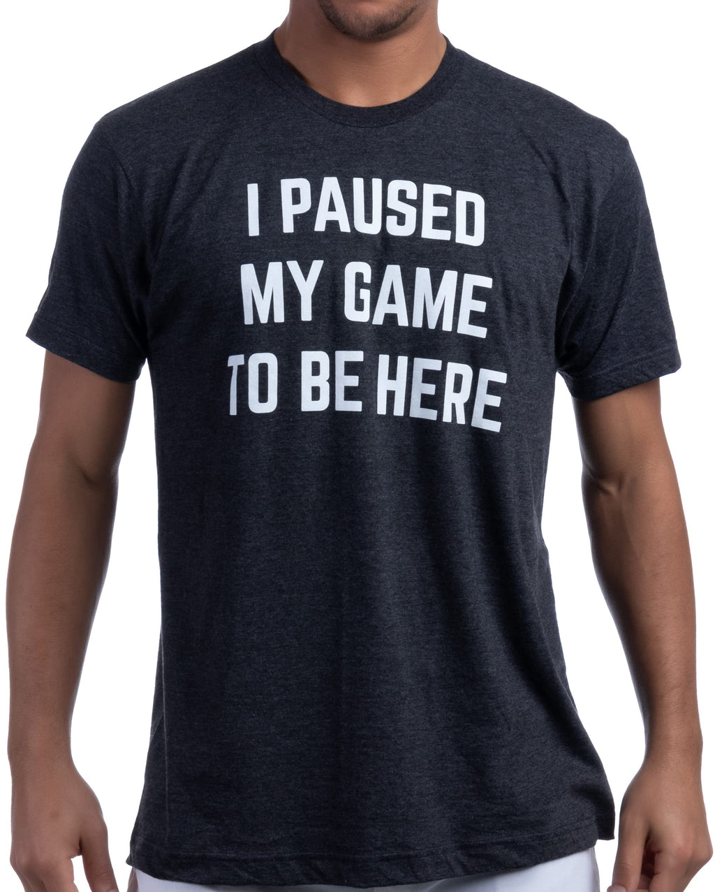 I Paused My Game to Be Here - Funny Video Gamer Humor Joke for Men Women T-Shirt