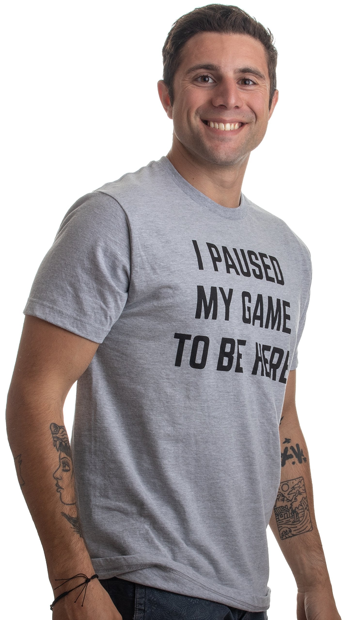 I Paused My Game to Be Here - Funny Video Gamer Humor Joke for Men Women T-Shirt