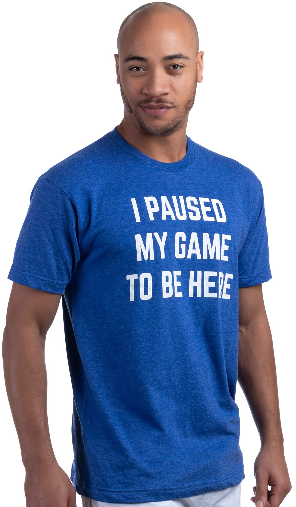 I Paused My Game to Be Here - Funny Video Gamer Humor Joke for Men Women T-Shirt