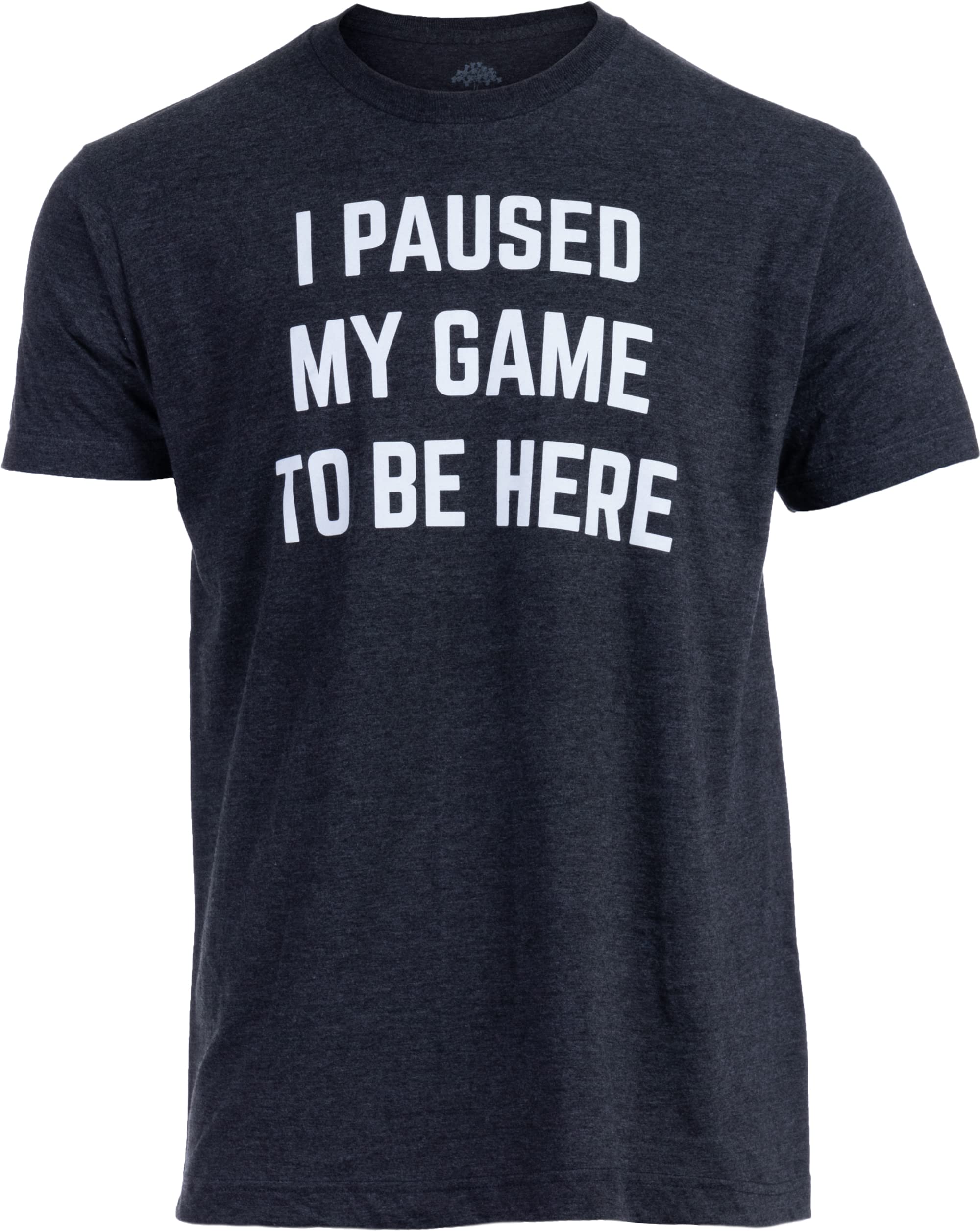 I Paused My Game to Be Here - Funny Video Gamer Humor Joke for Men Women T-Shirt
