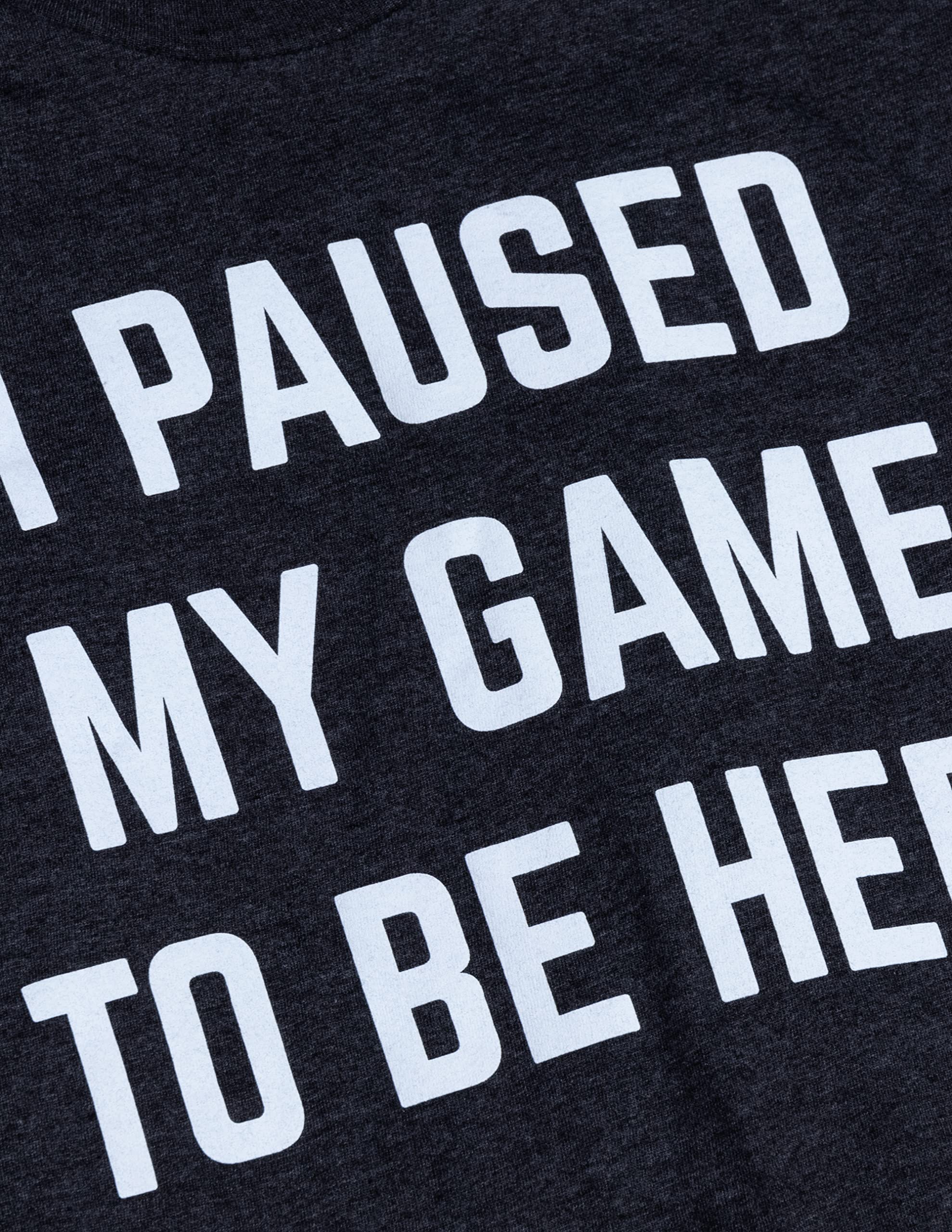 I Paused My Game to Be Here - Funny Video Gamer Humor Joke for Men Women T-Shirt